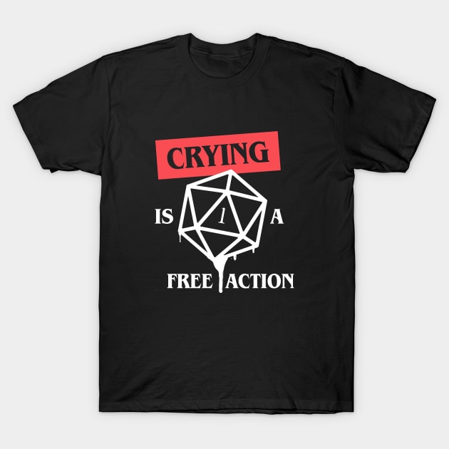 Crying is a Free Action Funny Critical Fail T-Shirt by pixeptional